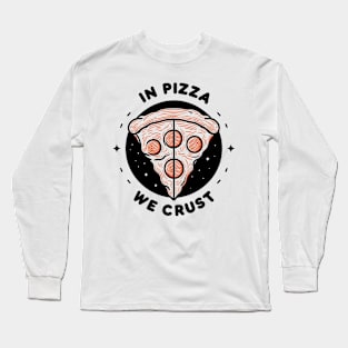 In Pizza We Crust Long Sleeve T-Shirt